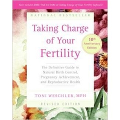 Taking Charge of Your Fertility, 10th Anniversary Edition: The Definitive Guide to Natural Birth Control, Pregnancy Achievement, and Reproductive Health