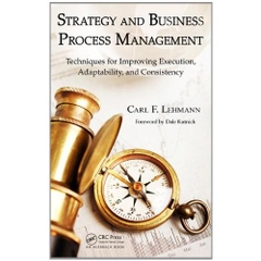 Strategy and Business Process Management: Techniques for Improving Execution, Adaptability, and Consistency