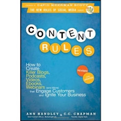 Content Rules: How to Create Killer Blogs, Podcasts, Videos, Ebooks, Webinars (and More) That Engage Customers and Ignite Your Business