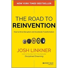 The Road to Reinvention: How to Drive Disruption and Accelerate Transformation