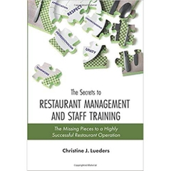 The Secrets to Restaurant Management and Staff Training: The Missing Pieces to a Highly Successful Restaurant Operation