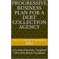 Progressive Business Plan for a Debt Collection Agency: A Comprehensive, Targeted Fill-in-the-Blank Template