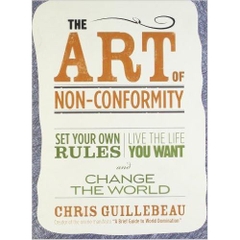 The Art of Non-Conformity: Set Your Own Rules, Live the Life You Want, and Change the World