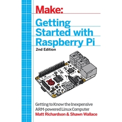 Make: Getting Started with Raspberry Pi: Electronic Projects with the Low-Cost Pocket-Sized Computer