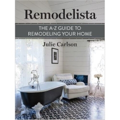 Remodelista: The A-Z Guide to Remodeling Your Home