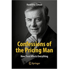 Confessions of the Pricing Man: How Price Affects Everything 1st ed. 2015 Edition