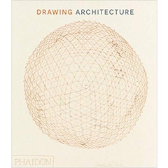 Drawing Architecture: The Finest Architectural Drawings Through the Ages