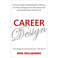 Career by Design: A Career Guide to Help Students, Veterans, & Career-Changers Find Their Dream Job and Succeed Once They Find It!