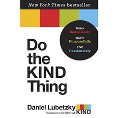 Do the KIND Thing: Think Boundlessly, Work Purposefully, Live Passionately