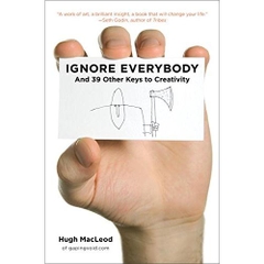 Ignore Everybody: and 39 Other Keys to Creativity