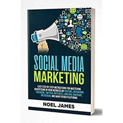 Social Media Marketing: Easy Step by Step Instructions For Mastering Advertising In Your Business on YouTube, Instagram, Facebook, Twitter, Pinterest, LinkedIn, Snapchat, Instagram