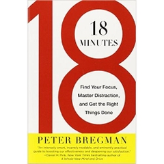 18 Minutes: Find Your Focus, Master Distraction, and Get the Right Things Done