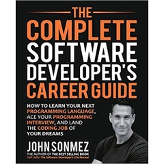 The Complete Software Developer's Career Guide: How to Learn Programming Languages Quickly, Ace Your Programming Interview, and Land Your Software Developer Dream Job