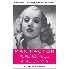 Max Factor: The Man Who Changed the Faces of the World 1st Edition