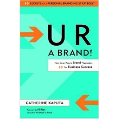 U R a Brand! How Smart People Brand Themselves for Business Success