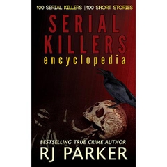 Serial Killers Encyclopedia: The Encyclopedia of Serial Killers from A to Z (True Crime Murder & Mayhem)