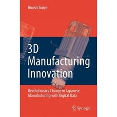 3D Manufacturing Innovation: Revolutionary Change in Japanese Manufacturing with Digital Data (repost)