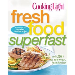 Cooking Light Fresh Food Superfast: Over 280 all-new recipes, faster than ever