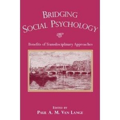 Bridging Social Psychology: Benefits of Transdisciplinary Approaches