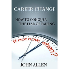 Career Change: How To Conquer The Fear Of Failing