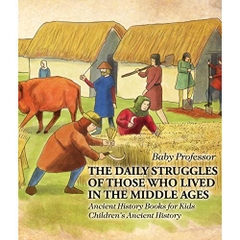 The Daily Struggles of Those Who Lived in the Middle Ages - Ancient History Books for Kids | Children's Ancient History