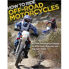 How to Ride Off-Road Motorcycles: Key Skills and Advanced Training for All Off-Road, Motocross, and Dual-Sport Riders