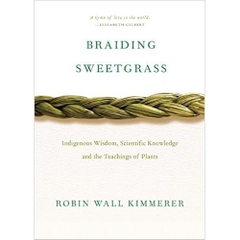 Braiding Sweetgrass: Indigenous Wisdom, Scientific Knowledge and the Teachings of Plants