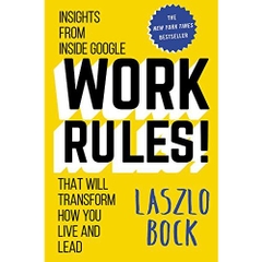 Work Rules!: Insights from Inside Google That Will Transform How You Live and Lead