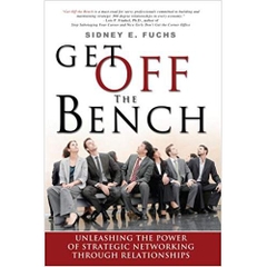 Get Off The Bench: Unleashing The Power of Strategic Networking Through Relationships