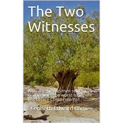 The Two Witnesses: Who are the two men sent by God to warn the world to repent just before Christ returns?