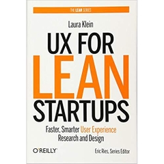 UX for Lean Startups: Faster, Smarter User Experience Research and Design