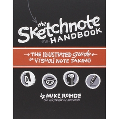 The Sketchnote Handbook: the illustrated guide to visual note taking