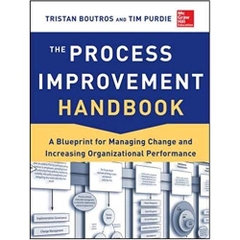 The Process Improvement Handbook: A Blueprint for Managing Change and Increasing Organizational Performance 1st Edition