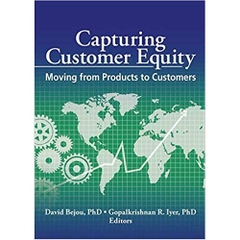 Capturing Customer Equity: Moving from Products to Customers 1st Edition