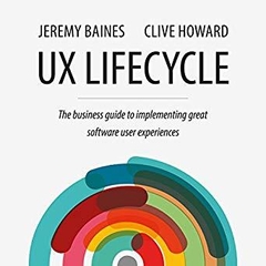 UX Lifecycle: The Business Guide to Implementing Great Software User Experiences