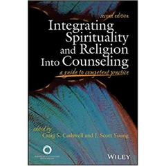 Integrating Spirituality and Religion Into Counseling: A Guide to Competent Practice