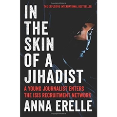 In the Skin of a Jihadist: A Young Journalist Enters the ISIS Recruitment Network