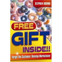 Free Gift Inside!!: Forget the Customer. Develop Marketease