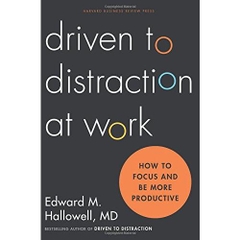 Driven to Distraction at Work: How to Focus and Be More Productive