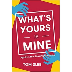 What's Yours Is Mine: Against the Sharing Economy