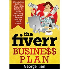 The Fiverr Business Plan: A Step by Step Guide to Making Money Online