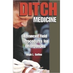 Ditch Medicine: Advanced Field Procedures For Emergencies