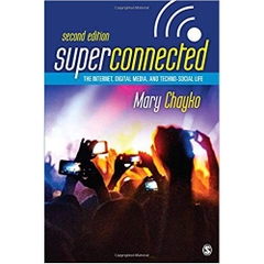Superconnected: The Internet, Digital Media, and Techno-Social Life