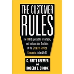 The Customer Rules: The 14 Indispensible, Irrefutable, and Indisputable Qualities of the Greatest Service Companies in the World