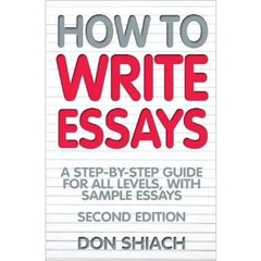 How to Write Essays: A Step-By-Step Guide for All Levels, with Sample Essays