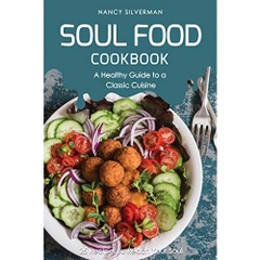 Soul Food Cookbook - A Healthy Guide to a Classic Cuisine: 25 Recipes to Reach Your Soul