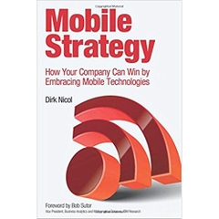 Mobile Strategy: How Your Company Can Win by Embracing Mobile Technologies 1st Edition