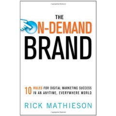 The On-Demand Brand: 10 Rules for Digital Marketing Success in an Anytime, Everywhere World