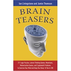 Brain Teasers: 211 Logic Puzzles, Lateral Thinking Games, Mazes, Crosswords, and IQ Tests to Exercise Your Mind and Keep You Sharp 'til You're 100