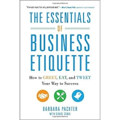 The Essentials of Business Etiquette: How to Greet, Eat, and Tweet Your Way to Success